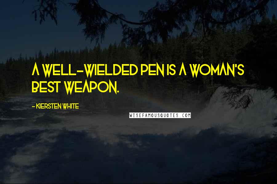 Kiersten White Quotes: A well-wielded pen is a woman's best weapon.