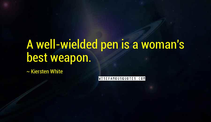 Kiersten White Quotes: A well-wielded pen is a woman's best weapon.