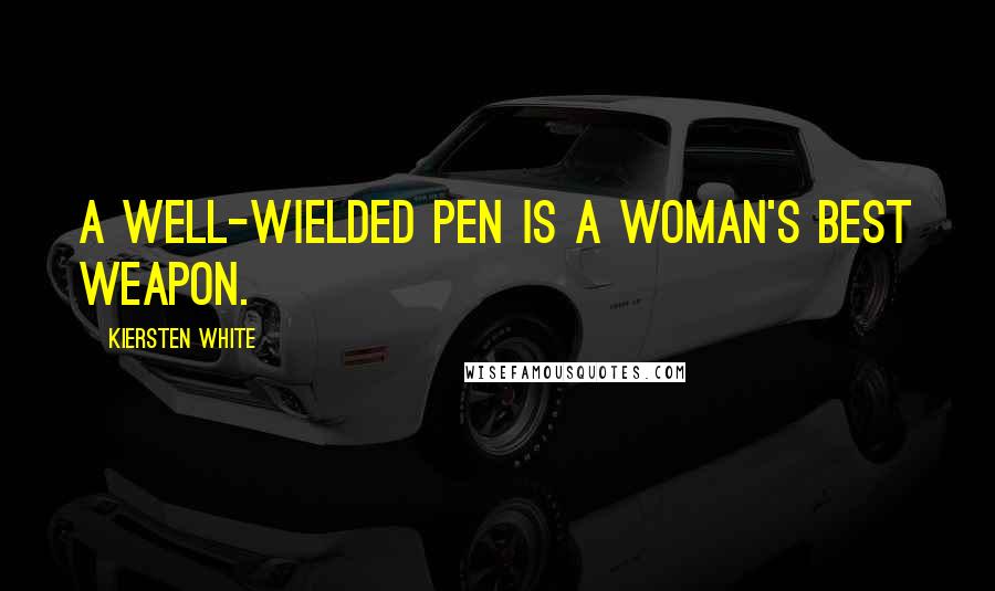 Kiersten White Quotes: A well-wielded pen is a woman's best weapon.