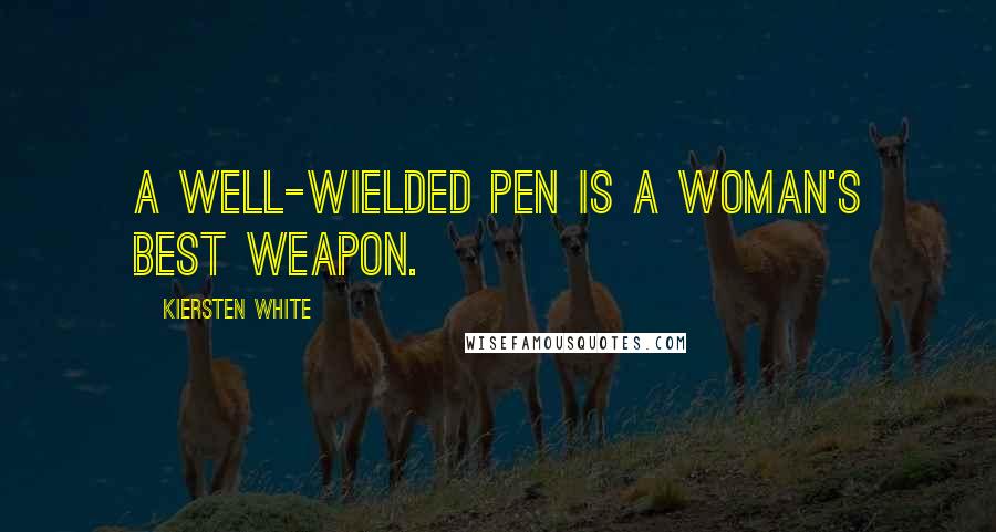 Kiersten White Quotes: A well-wielded pen is a woman's best weapon.