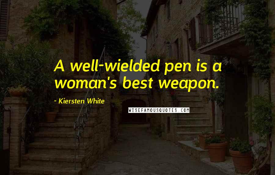 Kiersten White Quotes: A well-wielded pen is a woman's best weapon.