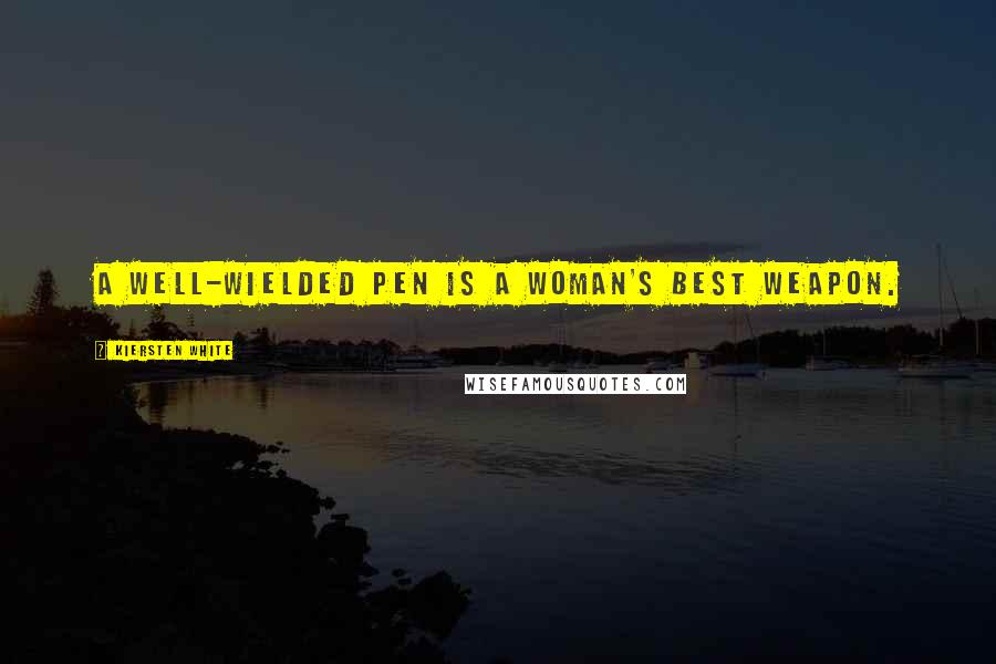 Kiersten White Quotes: A well-wielded pen is a woman's best weapon.