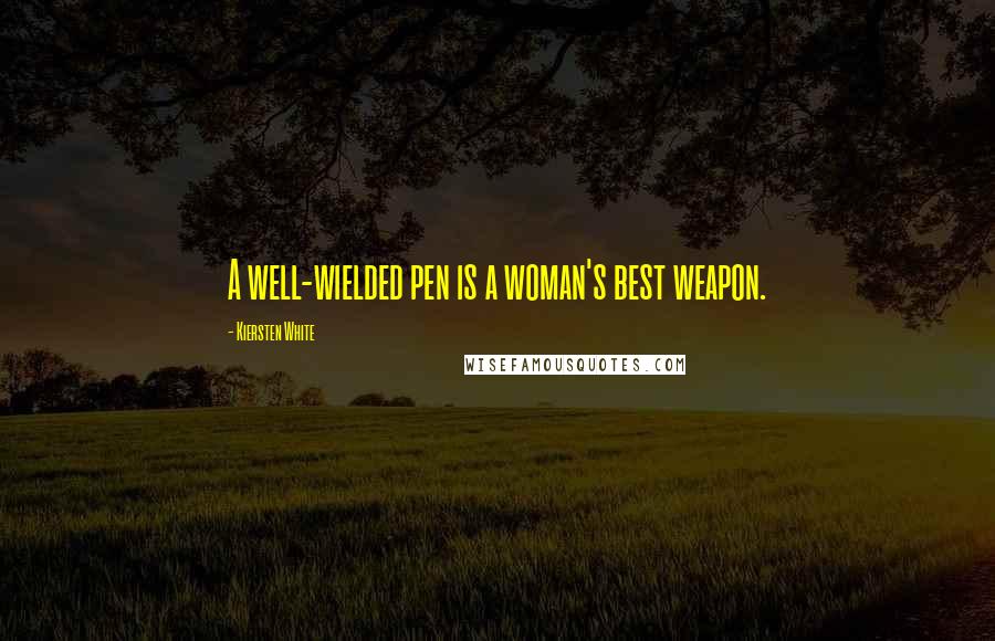 Kiersten White Quotes: A well-wielded pen is a woman's best weapon.