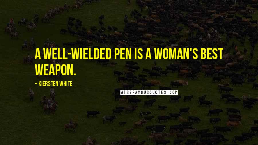 Kiersten White Quotes: A well-wielded pen is a woman's best weapon.