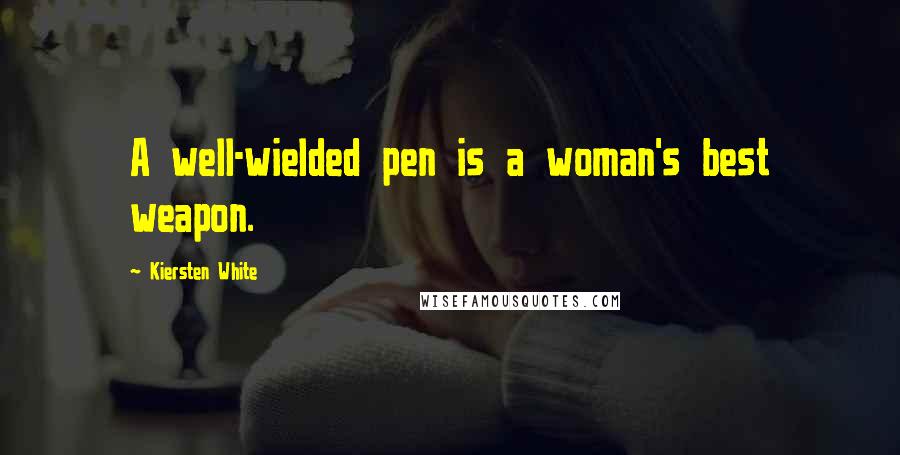 Kiersten White Quotes: A well-wielded pen is a woman's best weapon.