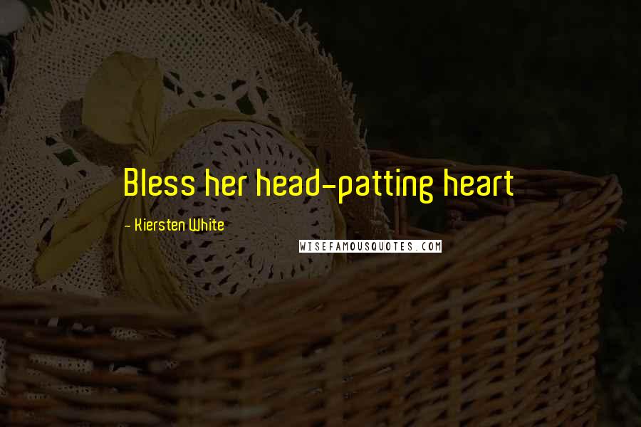 Kiersten White Quotes: Bless her head-patting heart