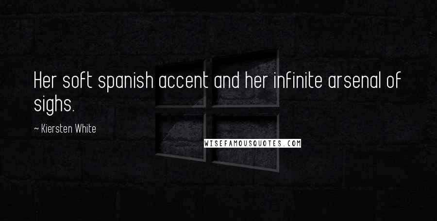 Kiersten White Quotes: Her soft spanish accent and her infinite arsenal of sighs.