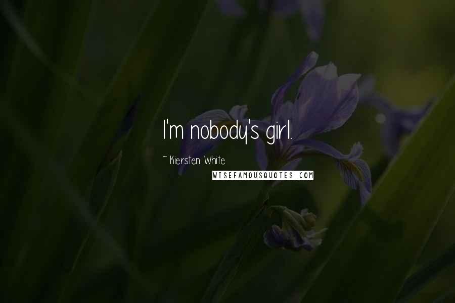 Kiersten White Quotes: I'm nobody's girl.