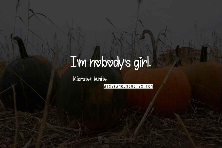 Kiersten White Quotes: I'm nobody's girl.