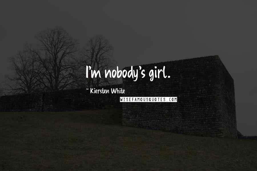 Kiersten White Quotes: I'm nobody's girl.