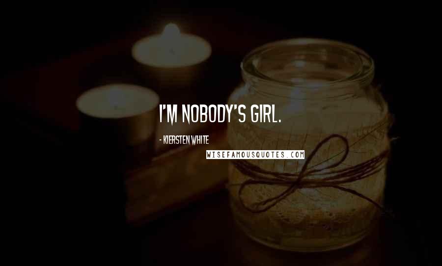 Kiersten White Quotes: I'm nobody's girl.