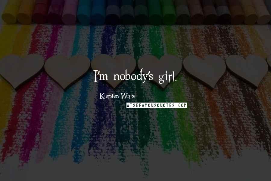 Kiersten White Quotes: I'm nobody's girl.