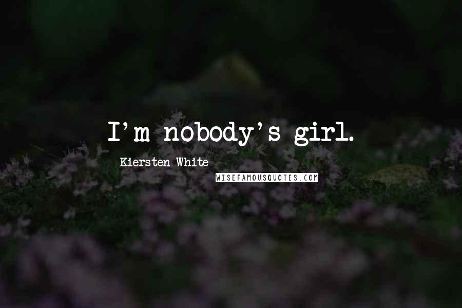 Kiersten White Quotes: I'm nobody's girl.