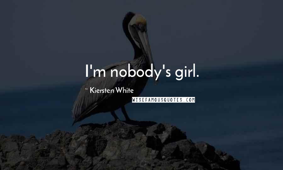 Kiersten White Quotes: I'm nobody's girl.