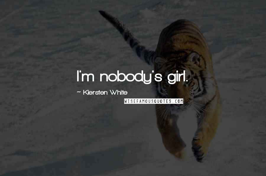 Kiersten White Quotes: I'm nobody's girl.