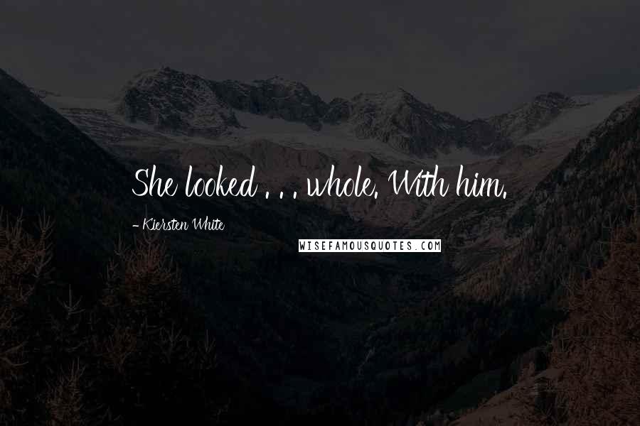 Kiersten White Quotes: She looked . . . whole. With him.