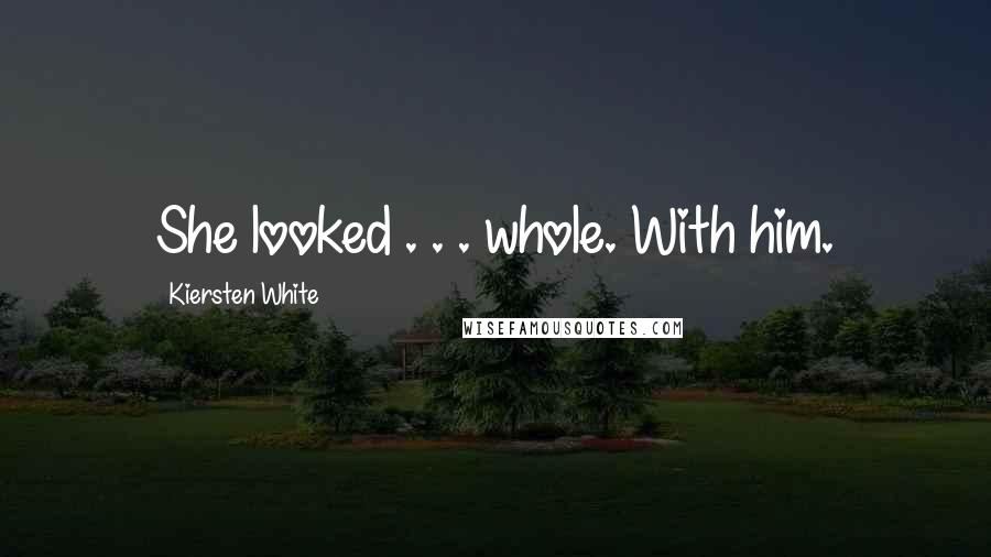 Kiersten White Quotes: She looked . . . whole. With him.