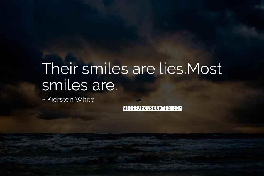 Kiersten White Quotes: Their smiles are lies.Most smiles are.