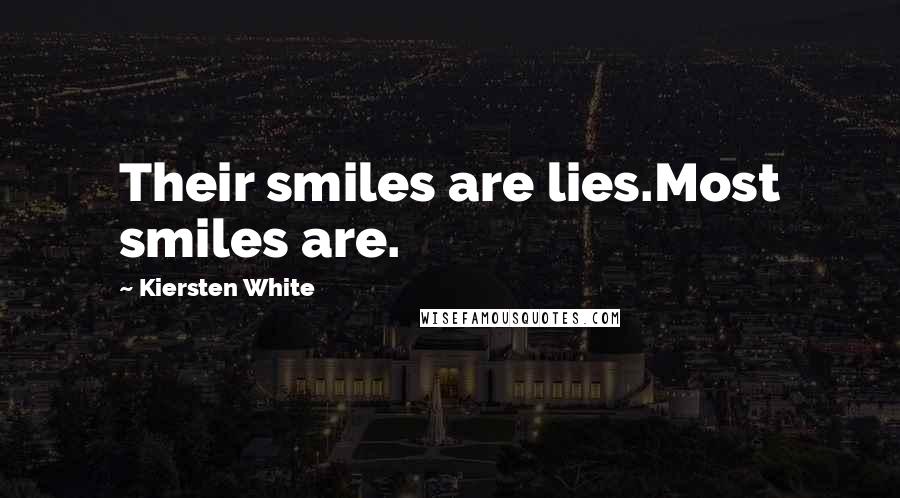 Kiersten White Quotes: Their smiles are lies.Most smiles are.