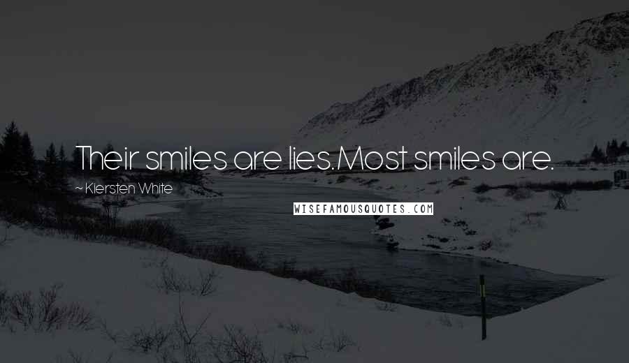 Kiersten White Quotes: Their smiles are lies.Most smiles are.