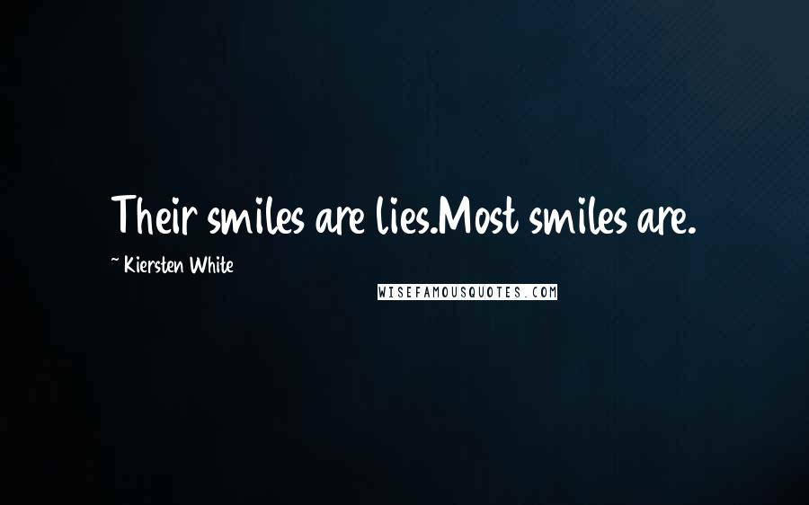 Kiersten White Quotes: Their smiles are lies.Most smiles are.