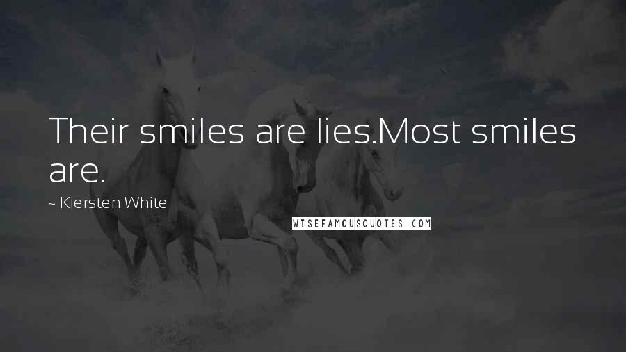 Kiersten White Quotes: Their smiles are lies.Most smiles are.