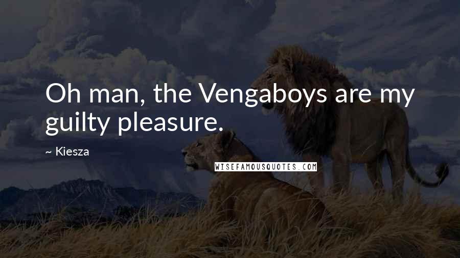 Kiesza Quotes: Oh man, the Vengaboys are my guilty pleasure.