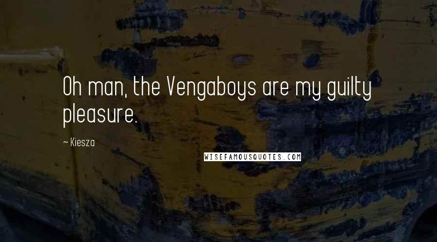 Kiesza Quotes: Oh man, the Vengaboys are my guilty pleasure.