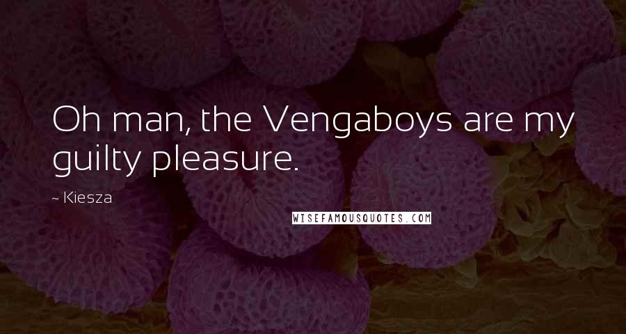 Kiesza Quotes: Oh man, the Vengaboys are my guilty pleasure.