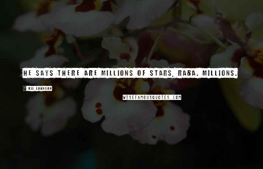 Kij Johnson Quotes: He says there are millions of stars, Raba. Millions.