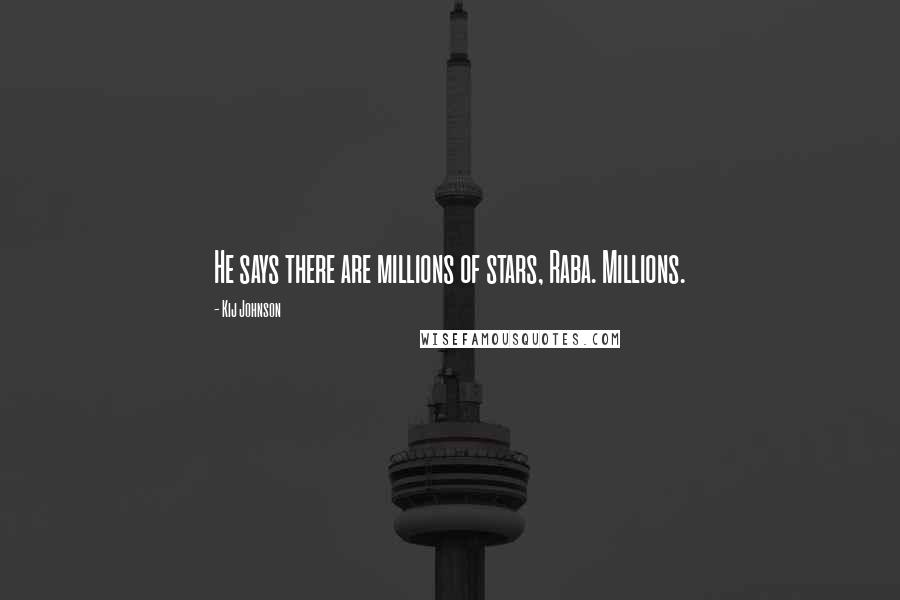 Kij Johnson Quotes: He says there are millions of stars, Raba. Millions.