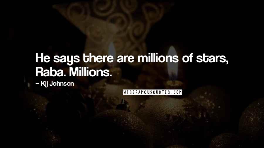 Kij Johnson Quotes: He says there are millions of stars, Raba. Millions.