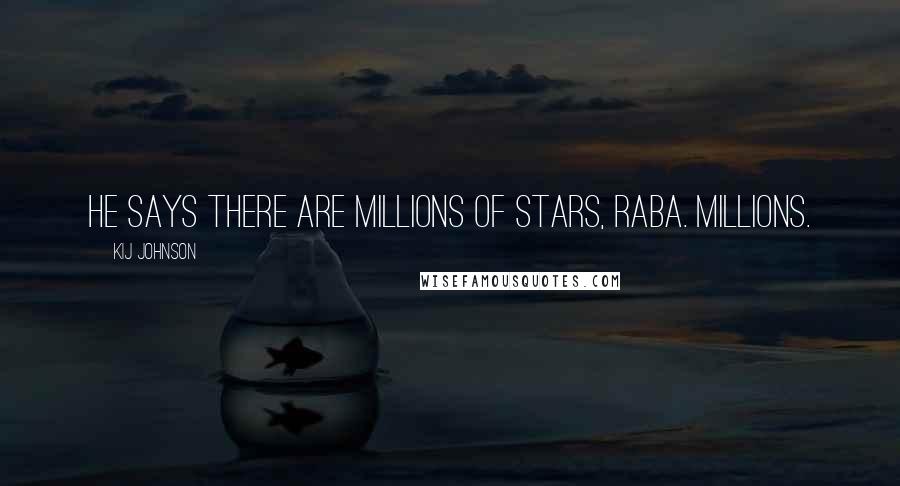 Kij Johnson Quotes: He says there are millions of stars, Raba. Millions.