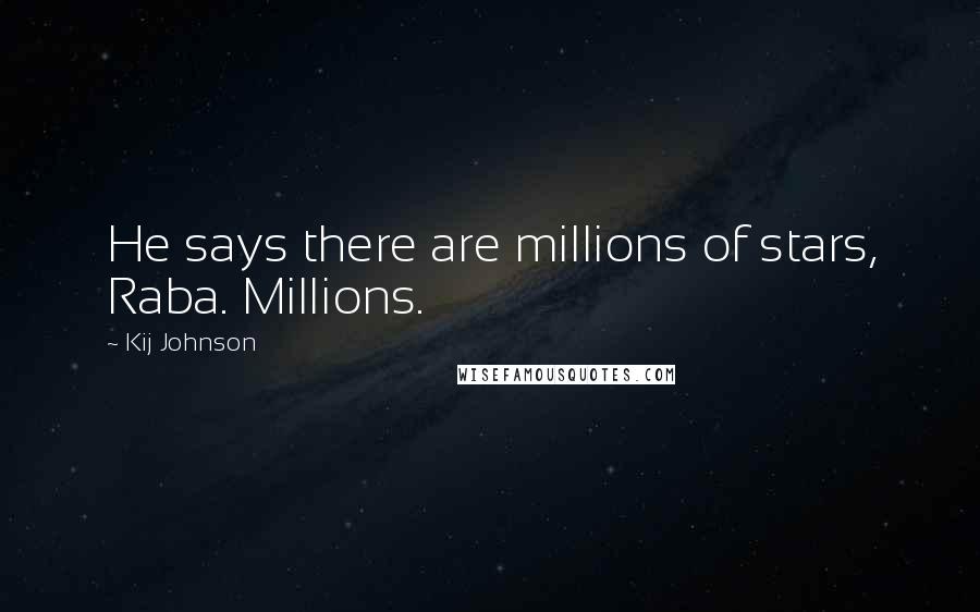 Kij Johnson Quotes: He says there are millions of stars, Raba. Millions.