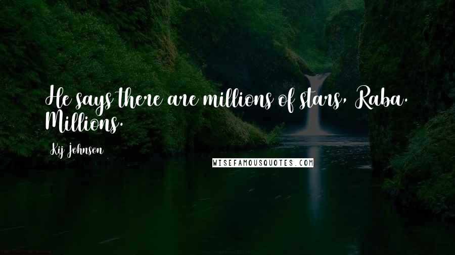 Kij Johnson Quotes: He says there are millions of stars, Raba. Millions.