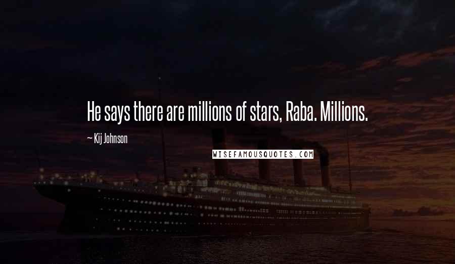 Kij Johnson Quotes: He says there are millions of stars, Raba. Millions.