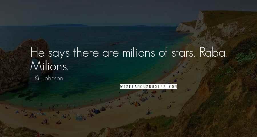 Kij Johnson Quotes: He says there are millions of stars, Raba. Millions.