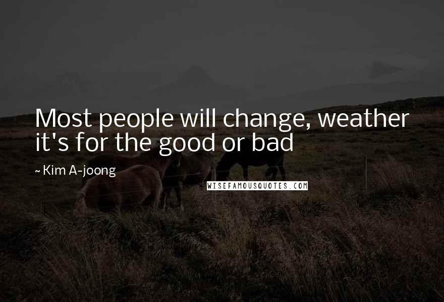 Kim A-joong Quotes: Most people will change, weather it's for the good or bad