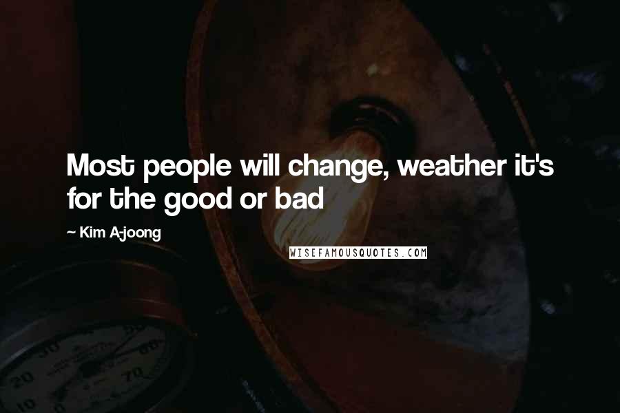 Kim A-joong Quotes: Most people will change, weather it's for the good or bad