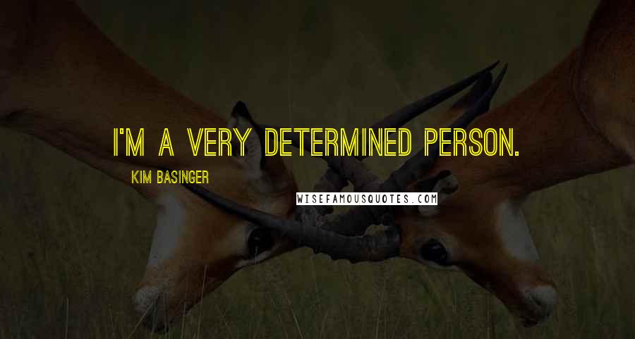 Kim Basinger Quotes: I'm a very determined person.