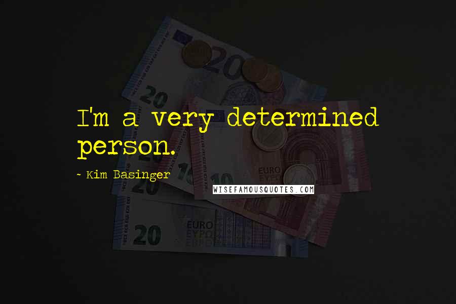 Kim Basinger Quotes: I'm a very determined person.