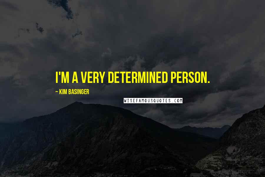 Kim Basinger Quotes: I'm a very determined person.