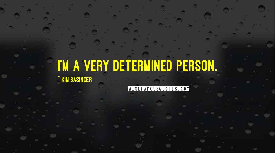 Kim Basinger Quotes: I'm a very determined person.