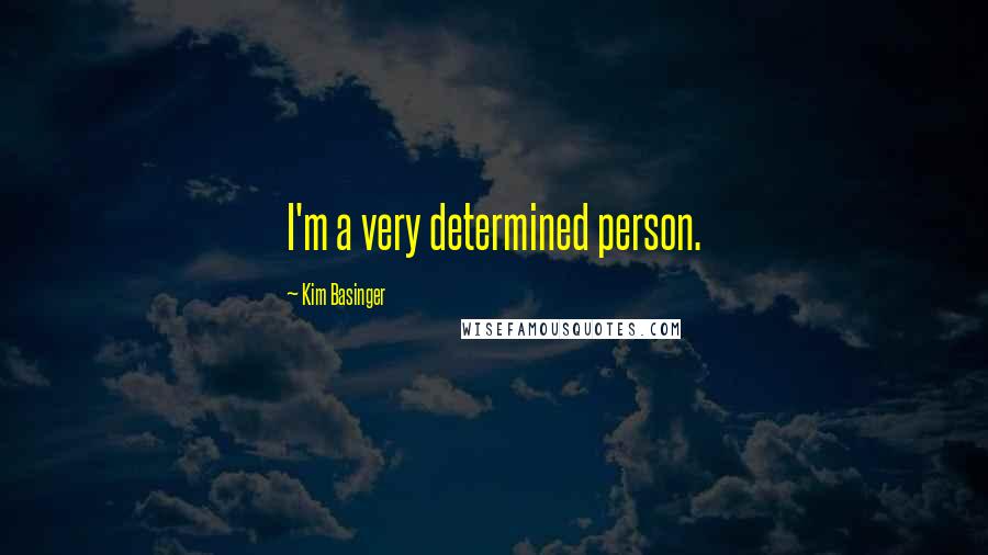 Kim Basinger Quotes: I'm a very determined person.