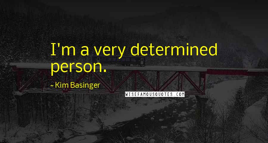 Kim Basinger Quotes: I'm a very determined person.