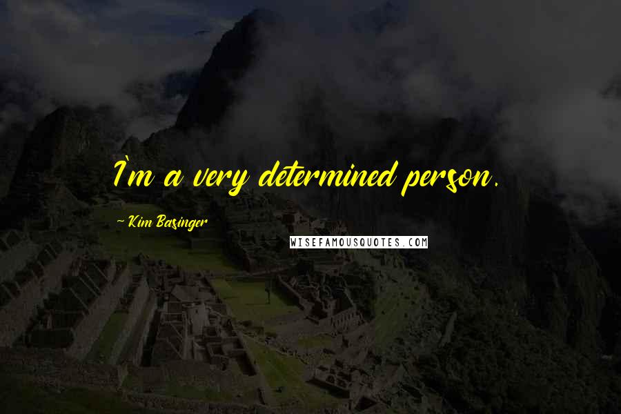 Kim Basinger Quotes: I'm a very determined person.