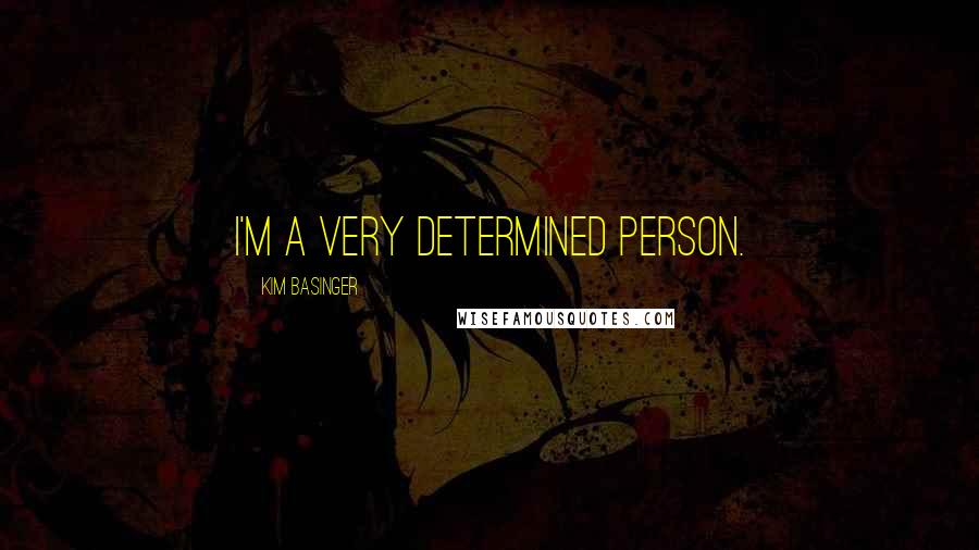 Kim Basinger Quotes: I'm a very determined person.