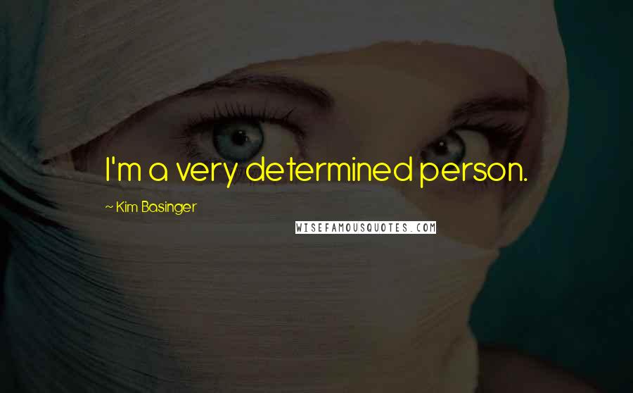 Kim Basinger Quotes: I'm a very determined person.