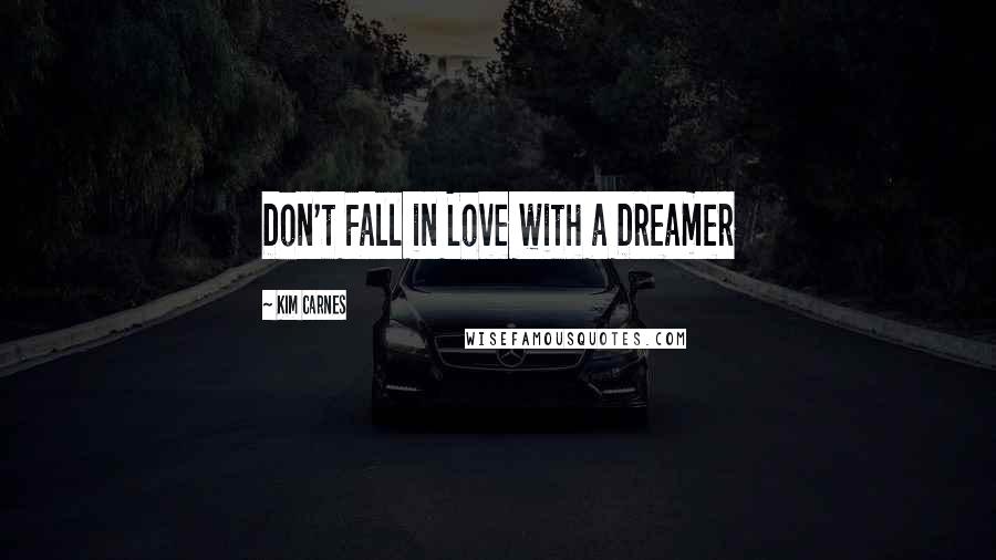 Kim Carnes Quotes: Don't Fall in Love with a Dreamer