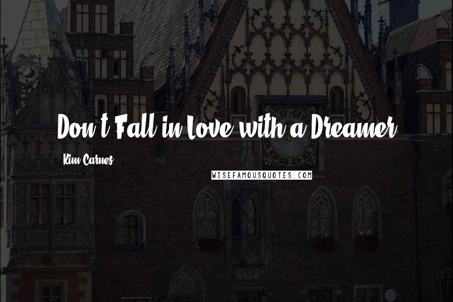 Kim Carnes Quotes: Don't Fall in Love with a Dreamer